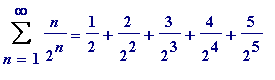 Sum(n/(2^n),n = 1 .. infinity) = 1/2+2/(2^2)+3/(2^3...